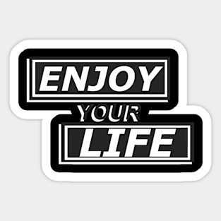 Enjoy Your Life Sticker